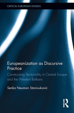 Europeanization as Discursive Practice: Constructing Territoriality in Central Europe and the Western Balkans