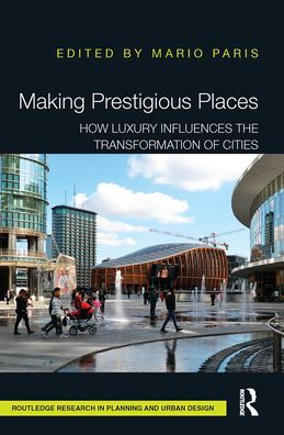 Making Prestigious Places: How Luxury Influences the Transformation of Cities