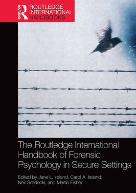 The Routledge International Handbook of Forensic Psychology in Secure Settings