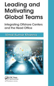 Title: Leading and Motivating Global Teams: Integrating Offshore Centers and the Head Office, Author: Vimal Kumar Khanna