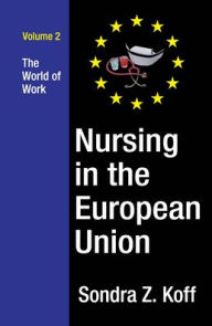 Title: Nursing in the European Union: The World of Work, Author: Sondra Z. Koff