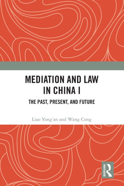 Mediation and Law in China I: The Past, Present, and Future