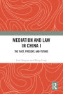 Mediation and Law in China I: The Past, Present, and Future