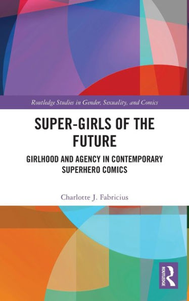 Super-Girls of the Future: Girlhood and Agency Contemporary Superhero Comics