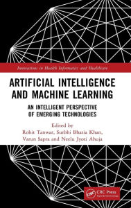Title: Artificial Intelligence and Machine Learning: An Intelligent Perspective of Emerging Technologies, Author: Rohit Tanwar