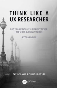 Free audio books computer download Think Like a UX Researcher: How to Observe Users, Influence Design, and Shape Business Strategy by David Travis, Philip Hodgson in English 9781032478487