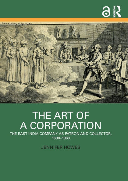 The Art of a Corporation: East India Company as Patron and Collector, 1600-1860