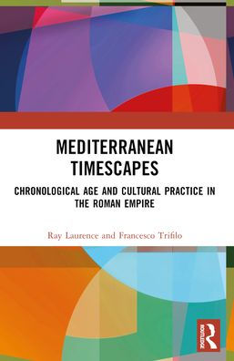 Mediterranean Timescapes: Chronological Age and Cultural Practice the Roman Empire