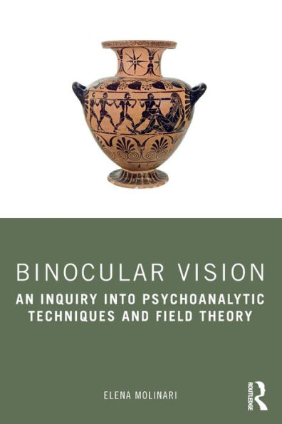 Binocular Vision: An Inquiry into Psychoanalytic Techniques and Field Theory