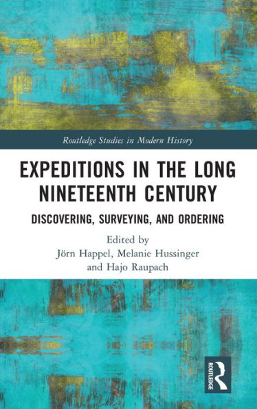 Expeditions the Long Nineteenth Century: Discovering, Surveying, and Ordering