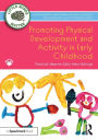 Promoting Physical Development and Activity in Early Childhood: Practical Ideas for Early Years Settings