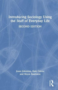 Title: Introducing Sociology Using the Stuff of Everyday Life, Author: Josee Johnston