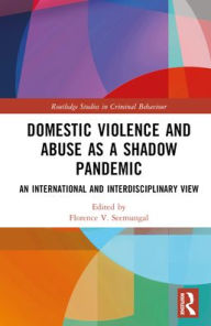 Title: Domestic Violence and Abuse as a Shadow Pandemic: An International and Interdisciplinary View, Author: Florence V. Seemungal