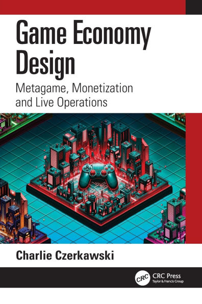 Game Economy Design: Metagame, Monetization and Live Operations