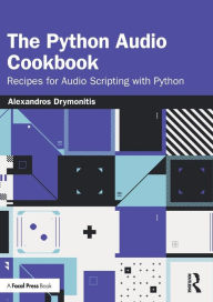 Title: The Python Audio Cookbook: Recipes for Audio Scripting with Python, Author: Alexandros Drymonitis