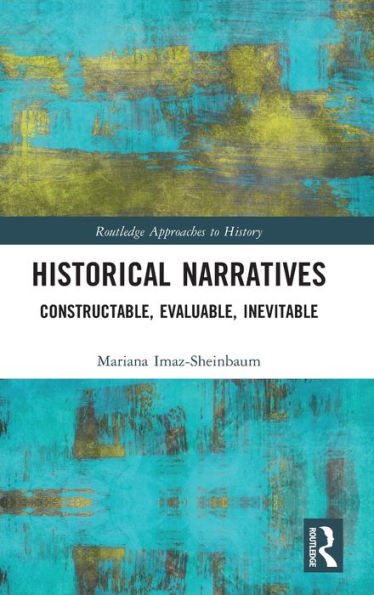 Historical Narratives: Constructable, Evaluable, Inevitable