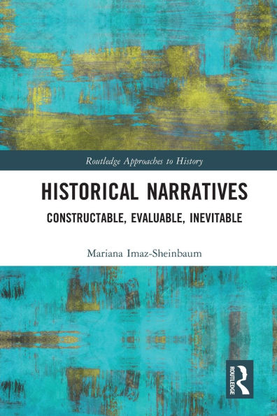Historical Narratives: Constructable, Evaluable, Inevitable