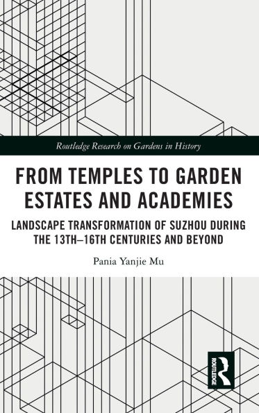 From Temples to Garden Estates and Academies: Landscape Transformation of Suzhou During the 13th-16th Centuries Beyond