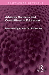 Title: Advisory Councils and Committees in Education, Author: Maurice Kogan