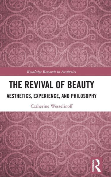 The Revival of Beauty: Aesthetics, Experience, and Philosophy