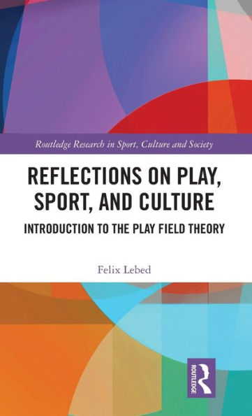 Reflections on Play, Sport, and Culture: Introduction to the Play Field Theory