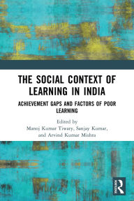 Title: The Social Context of Learning in India: Achievement Gaps and Factors of Poor Learning, Author: Manoj Kumar Tiwary