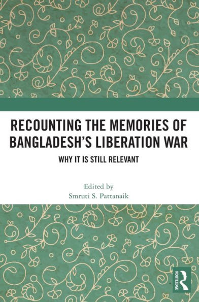 Recounting the Memories of Bangladesh's Liberation War: Why It Is Still Relevant