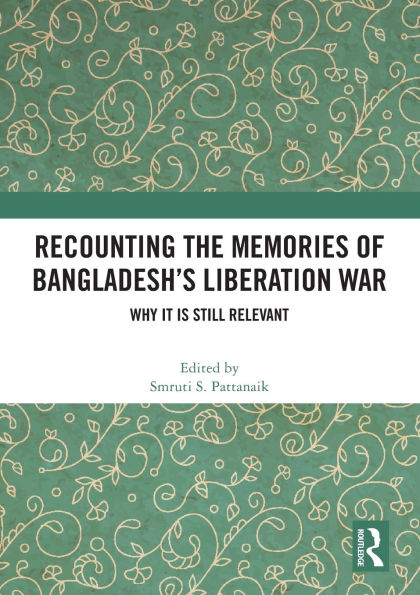 Recounting the Memories of Bangladesh's Liberation War: Why It Is Still Relevant