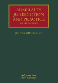 Title: Admiralty Jurisdiction and Practice, Author: John A. Kimbell KC
