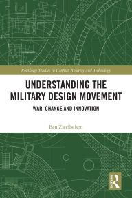 Title: Understanding the Military Design Movement: War, Change and Innovation, Author: Ben Zweibelson