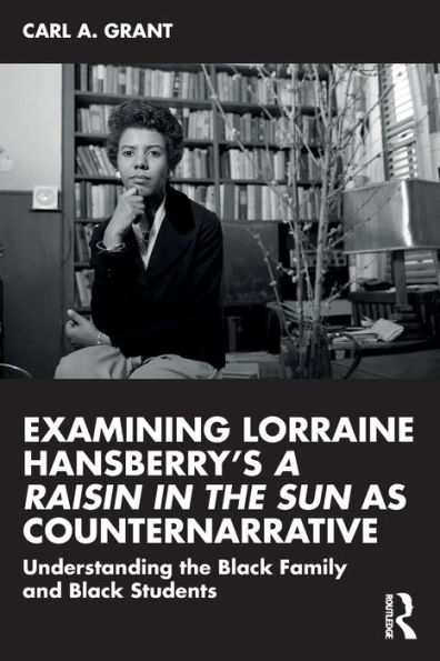 Examining Lorraine Hansberry's A Raisin the Sun as Counternarrative: Understanding Black Family and Students