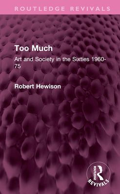 Too Much: Art and Society the Sixties 1960-75