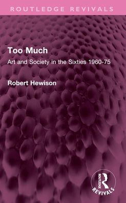 Too Much: Art and Society the Sixties 1960-75