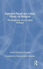 Sigmund Freud and Oskar Pfister on Religion: The Beginning of an Endless Dialogue