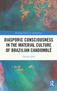 Free download books in english speak Diasporic Consciousness in the Material Culture of Brazilian Candomblé (English Edition) MOBI PDB by Zainabu Jallo 9781032483306