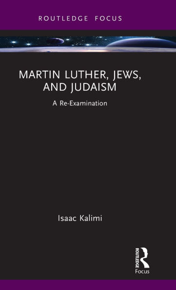 Martin Luther, Jews, and Judaism: A Re-Examination