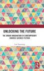 Unlocking the Future: The Urban Imagination in Contemporary Chinese Science Fiction