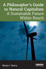 A Philosopher's Guide to Natural Capitalism: A Sustainable Future Within Reach