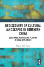 Rediscovery of Cultural Landscapes in Southern China: Sustainable Heritage and Planning in Rural Settlements