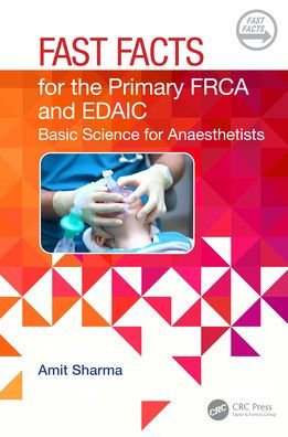 Fast Facts for the Primary FRCA and EDAIC: Basic Science Anaesthetists