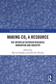 Title: Making CO? a Resource: The Interplay Between Research, Innovation and Industry, Author: Øyvind Stokke