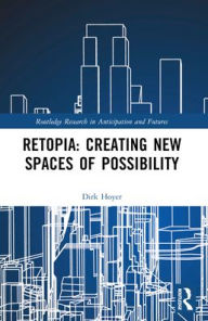 Title: Retopia: Creating New Spaces of Possibility, Author: Dirk Hoyer