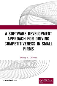 Title: A Software Development Approach for Driving Competitiveness in Small Firms, Author: Delroy Chevers