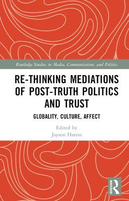 Re-thinking Mediations of Post-truth Politics and Trust: Globality, Culture, Affect