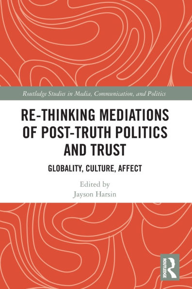 Re-thinking Mediations of Post-truth Politics and Trust: Globality, Culture, Affect