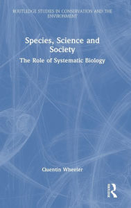 Title: Species, Science and Society: The Role of Systematic Biology, Author: Quentin Wheeler