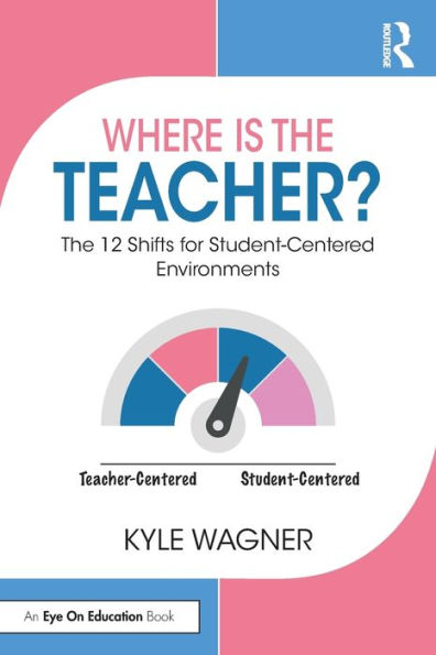 Where Is The Teacher?: 12 Shifts for Student-Centered Environments