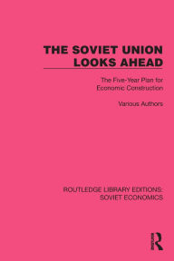 Title: The Soviet Union Looks Ahead: The Five-Year Plan for Economic Construction, Author: Various authors