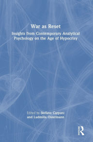 Title: War as Reset: Insights from Contemporary Analytical Psychology on the Age of Hypocrisy, Author: Stefano Carpani