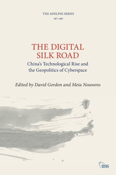 the Digital Silk Road: China's Technological Rise and Geopolitics of Cyberspace